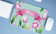 Mouse Pad Grande Presentes Dia das MãesF lores para Mamãe