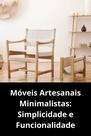Móveis Artesanais Minimalistas Simplicidade e Funcionalidade