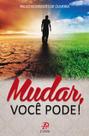 Mudar, voce pode! - paulo rodrigues oliveira - Palavra e Prece