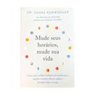Mude Seus Horários, Mude Sua Vida - Guia de Cronobiologia e Nutrição Mude Seus Horários, Mude Sua Vida - Guia de Cronobiologia e Nutrição