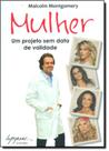 Mulher - Um Projeto Sem Data De Validade - 1 Mulher - Um Projeto Sem Data De Validade - 1