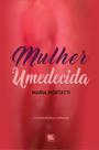 Mulher Umedecida - Scortecci Editora