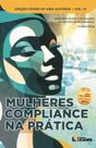 Mulheres Compliance na Prática - Edição Poder de Uma História, Volume Iv Mulheres Compliance na Prática - Edição Poder de Uma História, Volume Iv