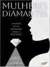 Mulheres diamantes - levando a sua mensagem para o mundo