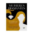 Mulheres diamantes - o poder da liderança Mulheres diamantes - o poder da liderança