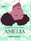 Mulheres em flor: amélia - METANOIA
