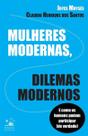 Mulheres Modernas, Dilemas Modernos - e Como Os Homens Podem Ajudar (De Verdade) Mulheres Modernas, Dilemas Modernos - e Como Os Homens Podem Ajudar (De Verdade)