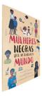 Mulheres Negra Que Mudaram o Mundo