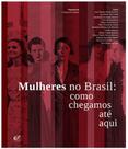 Mulheres no brasil: como chegamos até aqui Mulheres no brasil: como chegamos até aqui