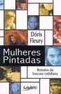 Mulheres Pintadas: Retratos Da Loucura Cotidiana