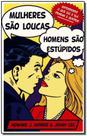 Mulheres Sao Loucas, Homens Sao Estupidos Mulheres Sao Loucas, Homens Sao Estupidos