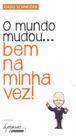 Mundo mudou... bem na minha vez, o - INTEGRARE Mundo mudou... bem na minha vez, o - INTEGRARE