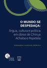 Mundo se Despedaça, O: Língua,cultura e politica em obras de Chinua - UNB Mundo se Despedaça, O: Língua,cultura e politica em obras de Chinua - UNB