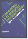 Município e as Relacões Internacionais , O: Aspectos Jurídicos - EDUC - PUC Município e as Relacões Internacionais , O: Aspectos Jurídicos - EDUC - PUC