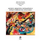 Museus, Arquivos, Patrimônio e espaço urbano em Discurso - PONTES