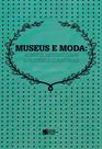 Museus e Moda. Acervos, Metodologias e Processos Curatoriais - Estação das Letras e Cores