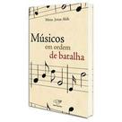 Musicos em ordem de batalha - EDITORA CANCAO NOVA Musicos em ordem de batalha - EDITORA CANCAO NOVA