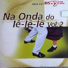 Na Onda Do Le Le Le Vol. 2 Bis CD Duplo Na Onda Do Le Le Le Vol. 2 Bis CD Duplo