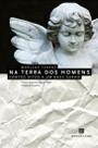 Na Terra Dos Homens: Contos Ditos a Um Deus Surdo Na Terra Dos Homens: Contos Ditos a Um Deus Surdo