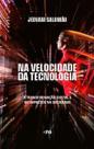 Na Velocidade da Tecnologia - A Transformação Digital e os Impactos na Sociedade