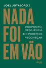 Nada Foi Em Vão - Propósito, Resiliência E O Poder De Recomeçar Nada Foi Em Vão - Propósito, Resiliência E O Poder De Recomeçar
