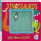Nao abra a caixa! dinossauros Nao abra a caixa! dinossauros
