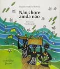 Nao Chore Ainda Nao Nao Chore Ainda Nao