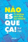 Não Esqueça! 75 Técnicas Para Ativar A Sua Memória