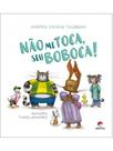 Não me toca, seu boboca! Não me toca, seu boboca!