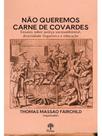 Não queremos carne de covardes