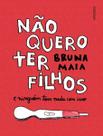 Não Quero Ter Filhos e Ninguém Tem Nada Com Isso