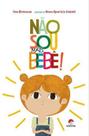 Não sou mais bebê! Não sou mais bebê!