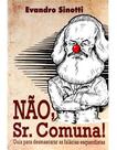 Nao, Sr. Comuna - Desmascarando Fal. Esquerdistas