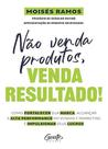 Não Venda Produtos, Venda Resultado!