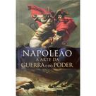 Napoleao - a arte da guerra e do poder - PE DA LETRA