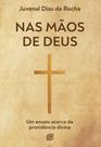 Nas Mãos De Deus - Um Ensaio Acerca Da Providência Divina