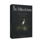 Nas Trilhas da Garça - - ED. VINHA DE LUZ