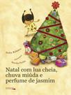 Natal com lua cheia, chuva miúda e perfume de jasmim - MARALTO EDIÇÕES **