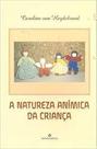 Natureza Anímica Da Criança, A - ANTROPOSOFICA Natureza Anímica Da Criança, A - ANTROPOSOFICA