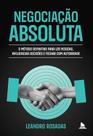 Negociação Absoluta - Método Definitivo para Ler Pessoas e Influenciar Decisões com Autoridade