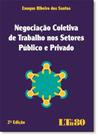 Negociação Coletiva de Trabalho nos Setores Público e Privado - LTR