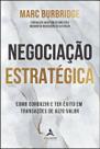 Negociação Estratégica - Como Conduzir e Ter Êxito Em Transações De Alto Valor