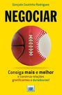 Negociar - Consiga Mais e Melhor e Construa Relações Gratificantes e Duradouras!