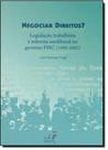 Negociar Direitos: Legislação Trabalhista e Reforma Neoliberal no Governo F H C (1995 - 2002) - EDUERJ - EDIT. DA UNIV. DO EST. DO RIO - UERJ
