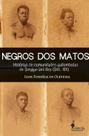 Negros dos Matos - Histórias de Comunidades Quilombolas de Sergipe Del rey
