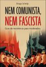 Nem Comunista, Nem Fascista: Guia de Resistência para Moderados