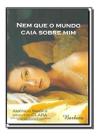Nem Que o Mundo Caia Sobre Mim
