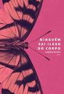 NINGUéM SAI ILESO DO CORPO NINGUéM SAI ILESO DO CORPO