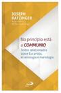No princípio está a communio - textos selecionados sobre eucaristia, eclesiologia e mariologia No princípio está a communio - textos selecionados sobre eucaristia, eclesiologia e mariologia