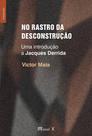 No rastro da desconstrução: uma introdução a Jacques Derrida - MAUAD X No rastro da desconstrução: uma introdução a Jacques Derrida - MAUAD X